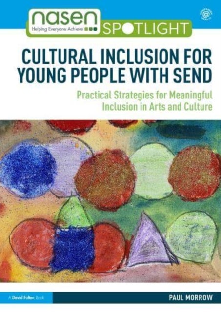 Cultural Inclusion for Young People with SEND - Practical Strategies for Meaningful Inclusion in Arts and Culture