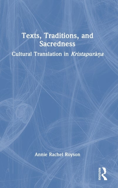 Texts, Traditions, and Sacredness - Cultural Translation in Kristapurana