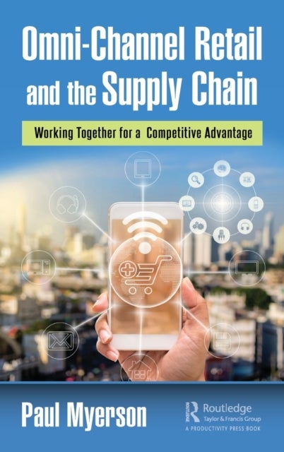 Omni-Channel Retail and the Supply Chain - Working Together for a Competitive Advantage