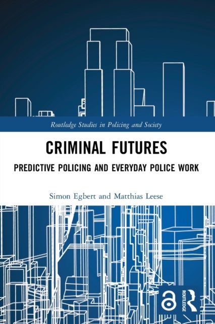 Criminal Futures - Predictive Policing and Everyday Police Work