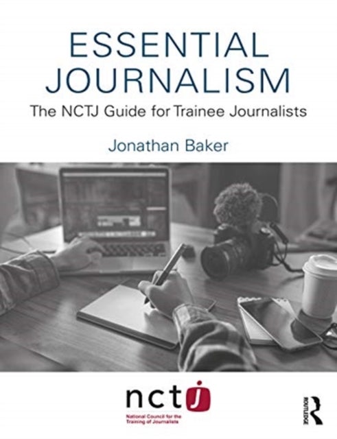 Essential Journalism - The NCTJ Guide for Trainee Journalists
