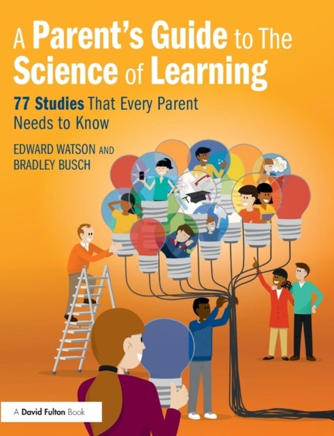 A Parent¿s Guide to The Science of Learning - 77 Studies That Every Parent Needs to Know