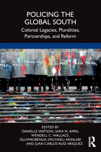 Policing the Global South - Colonial Legacies, Pluralities, Partnerships, and Reform