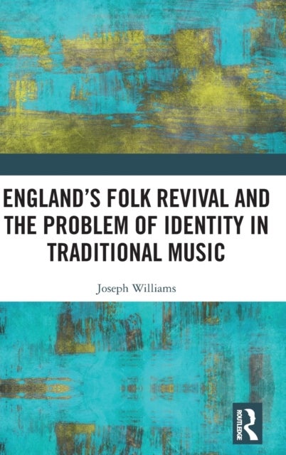 Bilde av England¿s Folk Revival And The Problem Of Identity In Traditional Music Av Joseph Williams