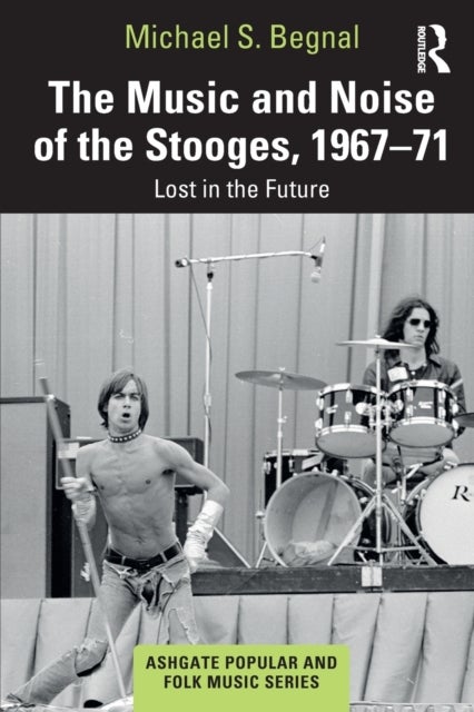 The Music and Noise of the Stooges, 1967-71 - Lost in the Future