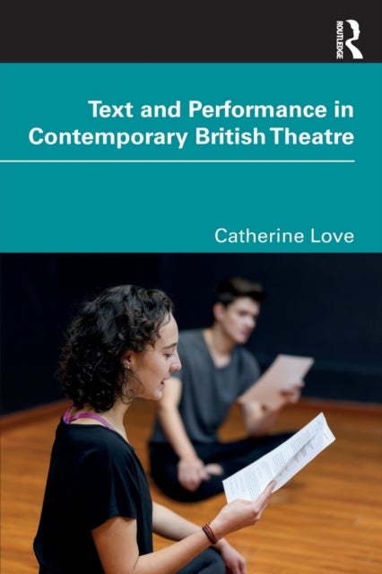 Bilde av Text And Performance In Contemporary British Theatre Av Catherine Love