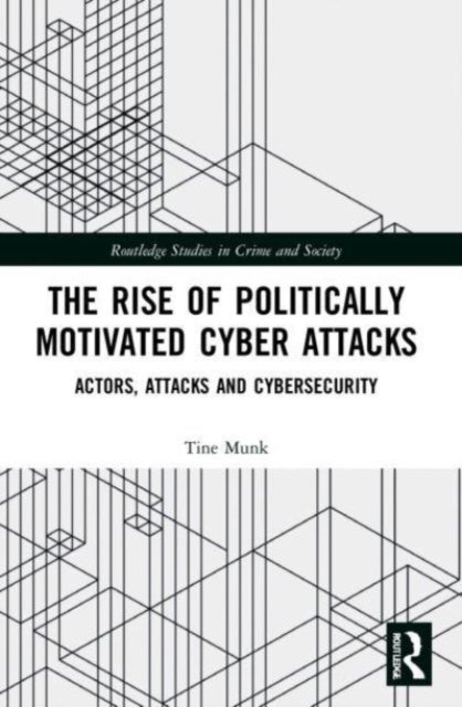 The Rise of Politically Motivated Cyber Attacks - Actors, Attacks and Cybersecurity
