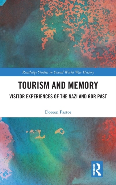 Tourism and Memory - Visitor Experiences of the Nazi and GDR Past