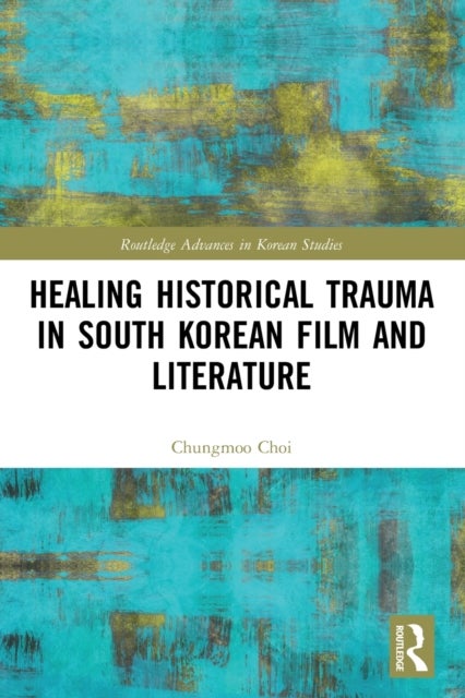 Bilde av Healing Historical Trauma In South Korean Film And Literature Av Chungmoo Choi