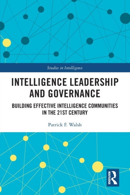 Bilde av Intelligence Leadership And Governance Av Patrick F. (charles Sturt University Australia) Walsh