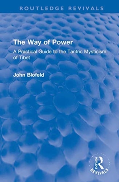 The Way of Power - A Practical Guide to the Tantric Mysticism of Tibet