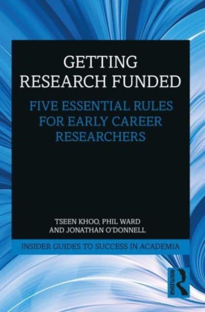 Getting Research Funded - Five Essential Rules for Early Career Researchers