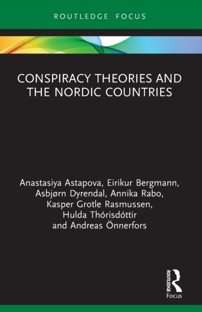 Bilde av Conspiracy Theories And The Nordic Countries Av Anastasiya (university Of Tartu Estonia) Astapova, Eirikur (bifrost University Iceland) Bergmann, Asbj