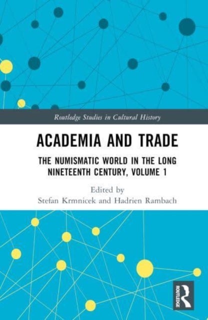 Academia and Trade - The Numismatic World in the Long Nineteenth Century, Volume 1