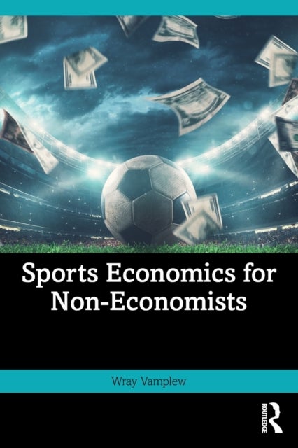 Bilde av Sports Economics For Non-economists Av Wray (university Of Stirling Scotland Uk And University Of Edinburgh Scotland Uk) Vamplew