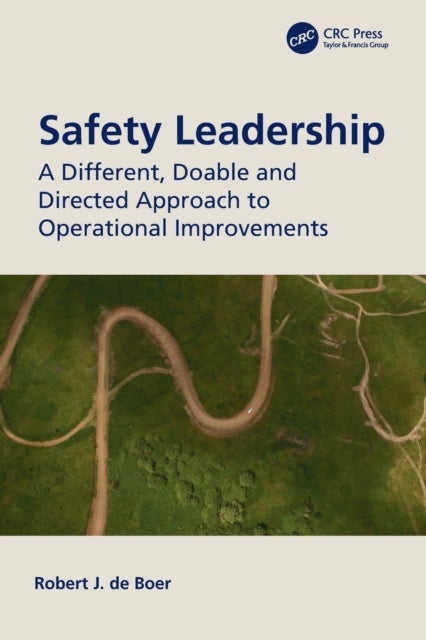 Safety Leadership - A Different, Doable and Directed Approach to Operational Improvements