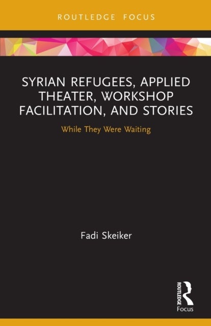 Syrian Refugees, Applied Theater, Workshop Facilitation, and Stories - While They Were Waiting
