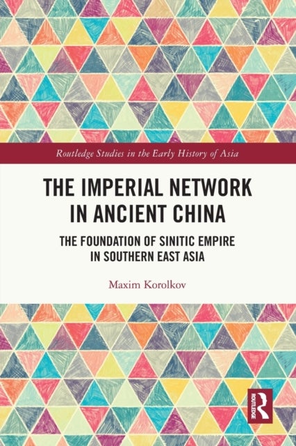 The Imperial Network in Ancient China - The Foundation of Sinitic Empire in Southern East Asia