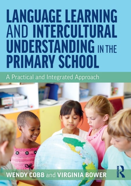 Bilde av Language Learning And Intercultural Understanding In The Primary School Av Wendy Cobb, Virginia Bower
