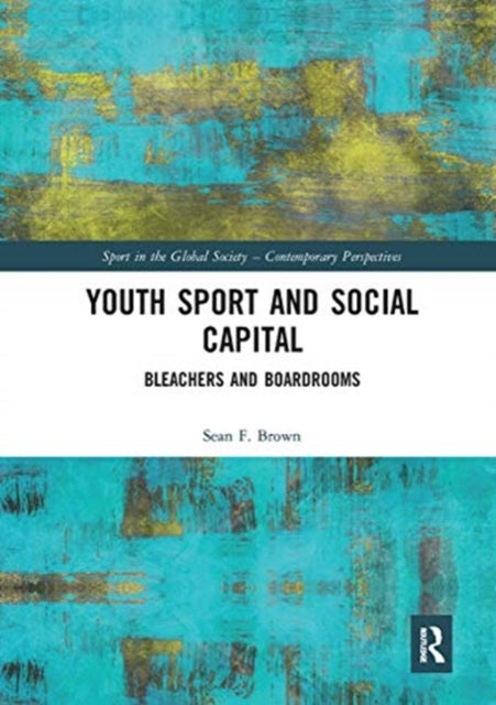 Bilde av Youth Sport And Social Capital Av Sean F. (george Mason University Usa) Brown