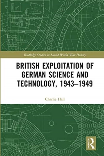 Bilde av British Exploitation Of German Science And Technology, 1943-1949 Av Charlie (university Of Kent At Canterbury Uk) Hall
