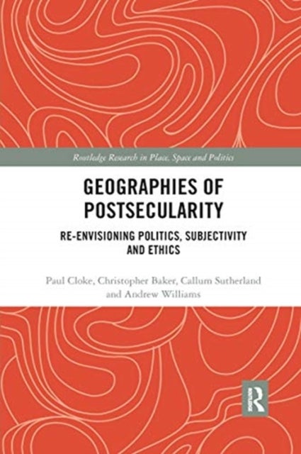 Geographies of Postsecularity - Re-envisioning Politics, Subjectivity and Ethics