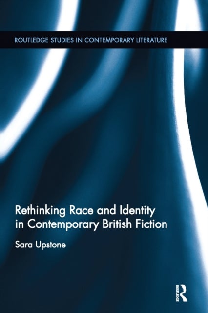 Rethinking Race and Identity in Contemporary British Fiction
