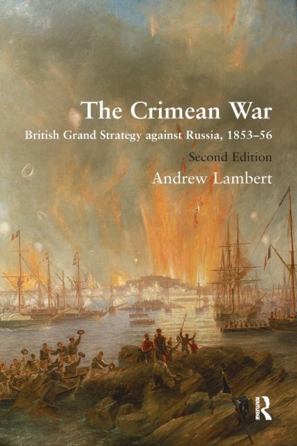 The Crimean War - British Grand Strategy against Russia, 1853-56