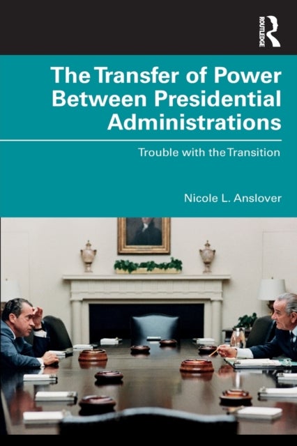 Bilde av The Transfer Of Power Between Presidential Administrations Av Nicole L. (indiana University Northwest Usa) Anslover