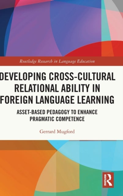 Developing Cross-Cultural Relational Ability in Foreign Language Learning - Asset-Based Pedagogy to Enhance Pragmatic Competence