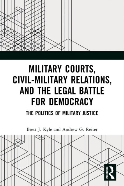 Bilde av Military Courts, Civil-military Relations, And The Legal Battle For Democracy Av Brett J. Kyle, Andrew G. Reiter