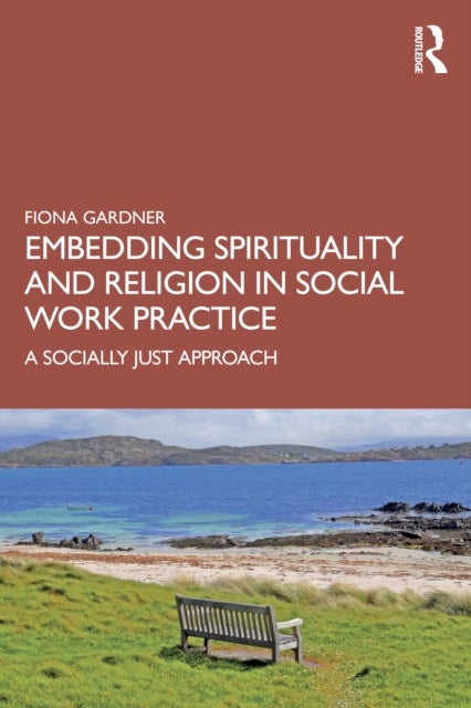 Embedding Spirituality and Religion in Social Work Practice - A Socially Just Approach