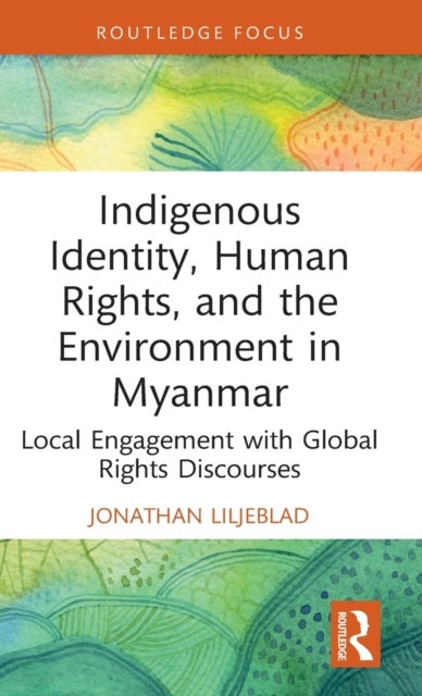 Bilde av Indigenous Identity, Human Rights, And The Environment In Myanmar Av Jonathan (university Of New England Australia) Liljeblad