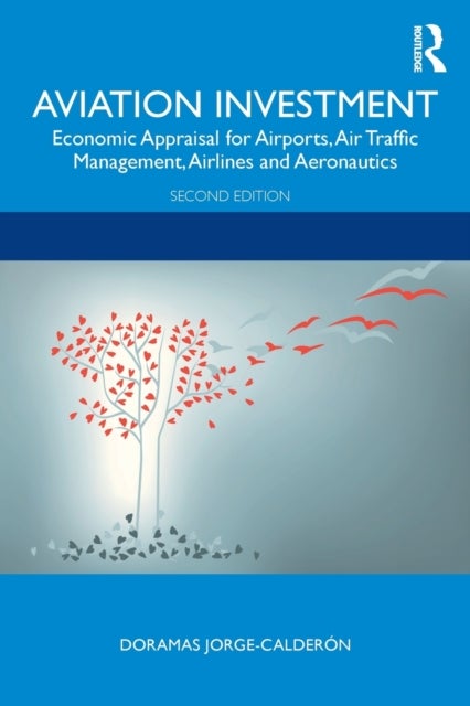 Aviation Investment - Economic Appraisal for Airports, Air Traffic Management, Airlines and Aeronautics