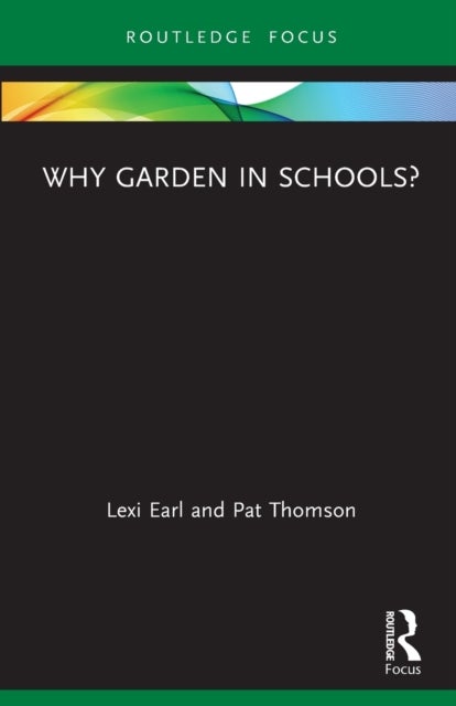 Bilde av Why Garden In Schools? Av Lexi (independent Researcher Uk) Earl, Pat (university Of Nottingham Uk) Thomson