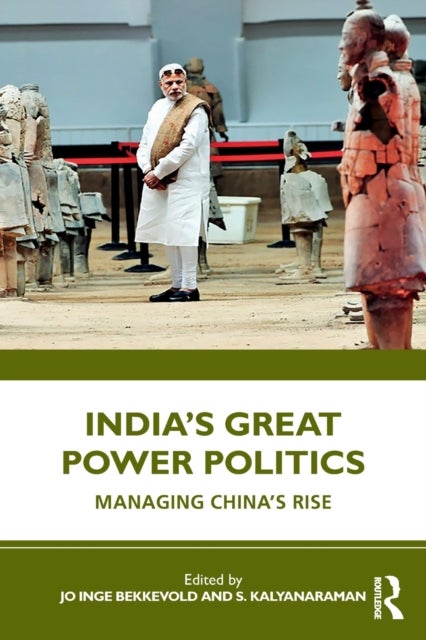 India¿s Great Power Politics - Managing China¿s Rise