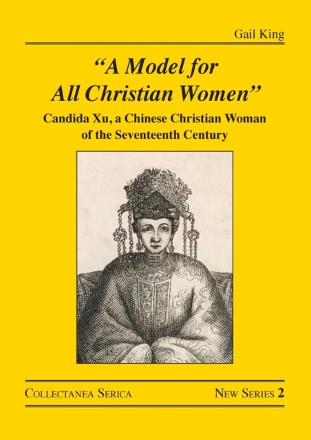 "A Model for All Christian Women" - Candida Xu, a Chinese Christian Woman of the Seventeenth Century