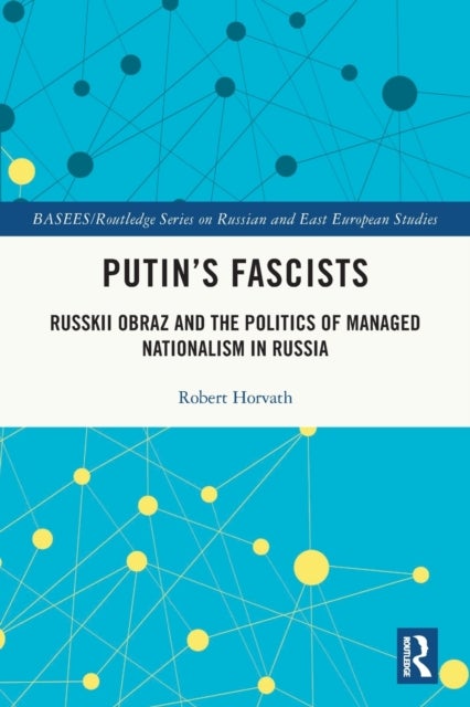 Putin's Fascists - Russkii Obraz and the Politics of Managed Nationalism in Russia