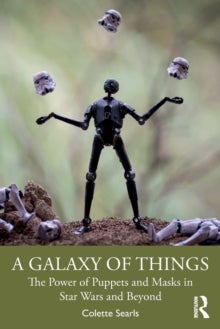 A Galaxy of Things - The Power of Puppets and Masks in Star Wars and Beyond