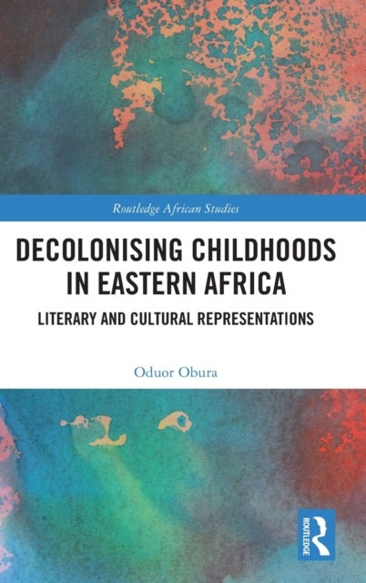Decolonising Childhoods in Eastern Africa - Literary and Cultural Representations