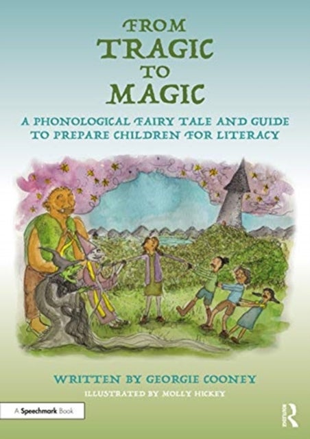 From Tragic to Magic: A Phonological Fairy Tale and Guide to Prepare Children for Literacy - A Phonological Fairy Tale and Guide to Prepare Children for Literacy
