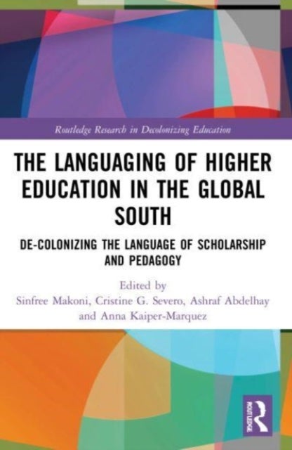 The Languaging of Higher Education in the Global South - De-Colonizing the Language of Scholarship and Pedagogy