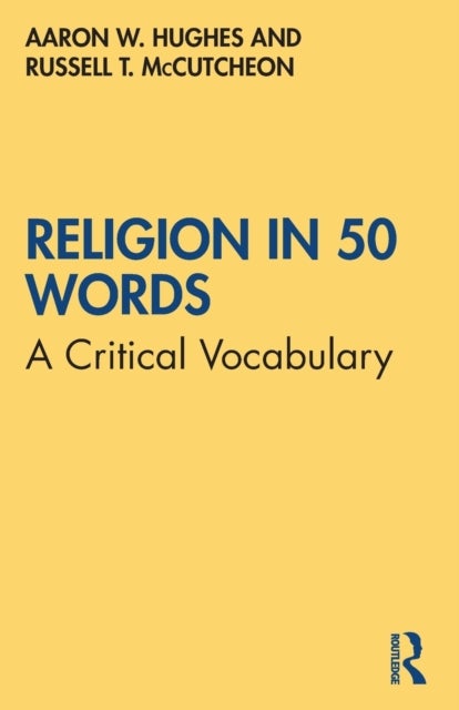 Bilde av Religion In 50 Words Av Aaron W. (university Of Rochester Usa) Hughes, Russell T. (university Of Alabama Usa) Mccutcheon