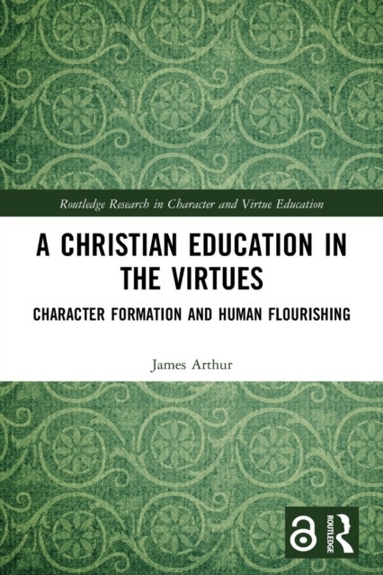 A Christian Education in the Virtues - Character Formation and Human Flourishing