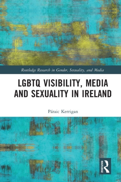 Bilde av Lgbtq Visibility, Media And Sexuality In Ireland Av Paraic (university College Dublin Irela Kerrigan