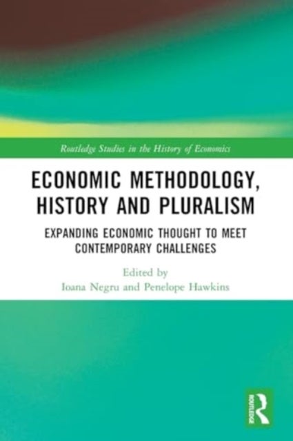 Economic Methodology, History and Pluralism - Expanding Economic Thought to Meet Contemporary Challenges