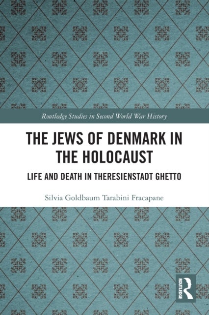 The Jews of Denmark in the Holocaust - Life and Death in Theresienstadt Ghetto