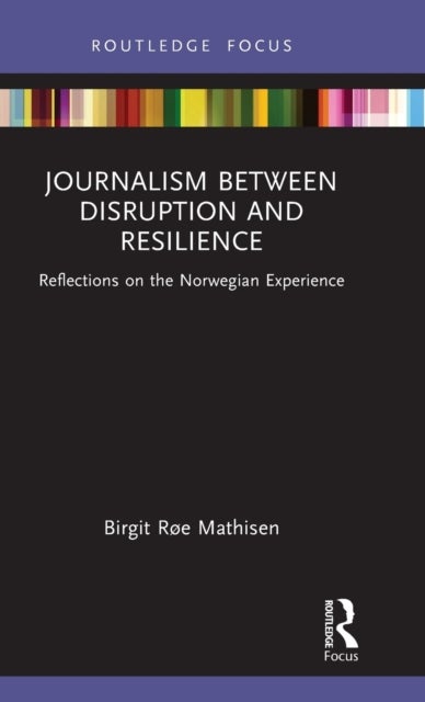 Journalism Between Disruption and Resilience - Reflections on the Norwegian Experience