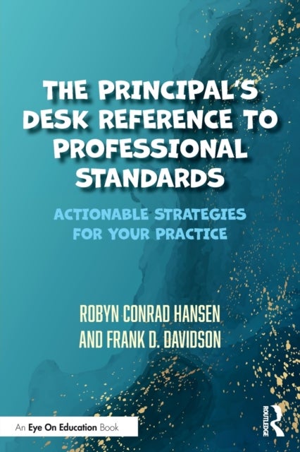 The Principal's Desk Reference to Professional Standards - Actionable Strategies for Your Practice