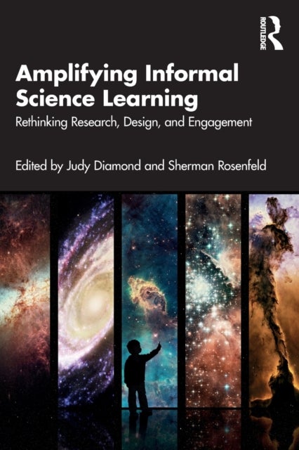 Amplifying Informal Science Learning - Rethinking Research, Design, and Engagement
